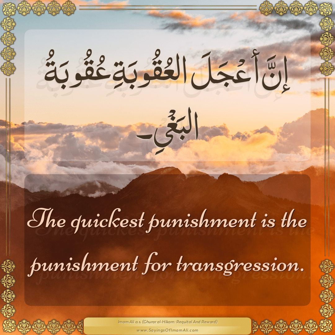The quickest punishment is the punishment for transgression.
